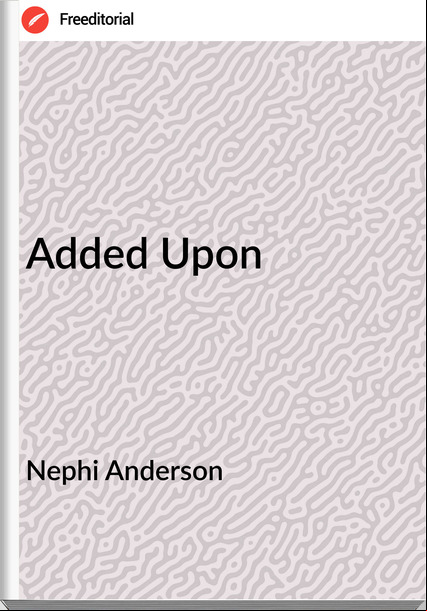 Nephi Anderson - Added Upon