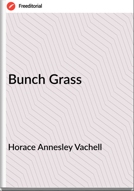 Horace Annesley Vachell - Bunch Grass