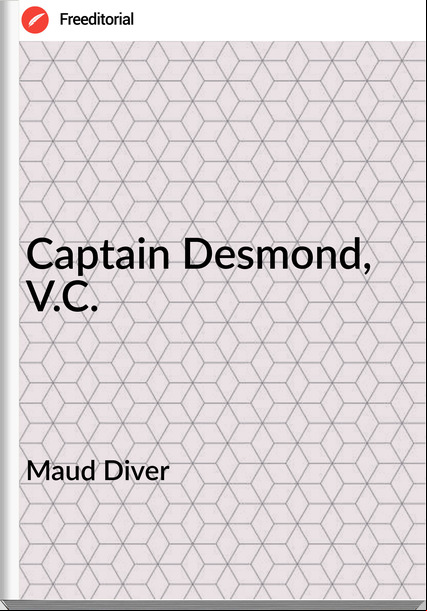 Maud Diver - Captain Desmond, V.C.