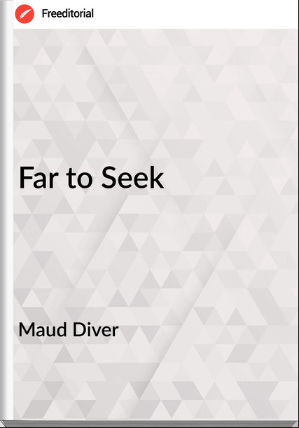 Maud Diver - Far to Seek