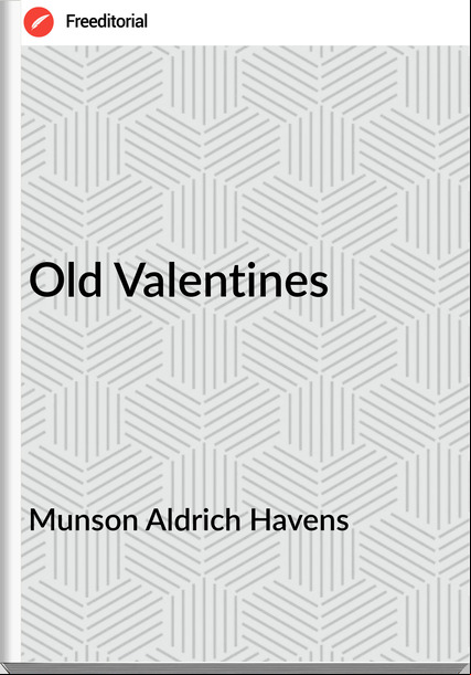 Munson Aldrich Havens - Old Valentines