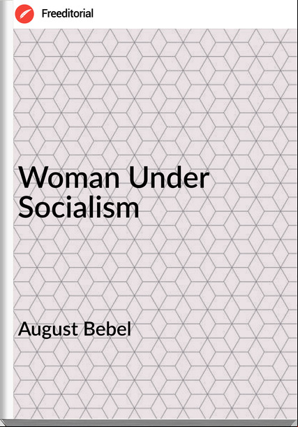 August Bebel  - Woman Under Socialism