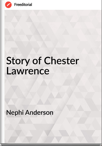 Nephi Anderson Story of Chester Lawrence