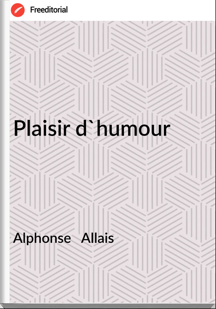 Alphonse   Allais - Plaisir d'humour
