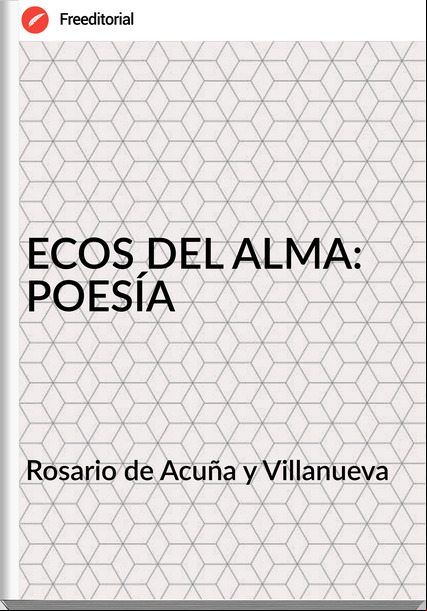 Rosario de Acuña y Villanueva - ECOS DEL ALMA: POESÍA