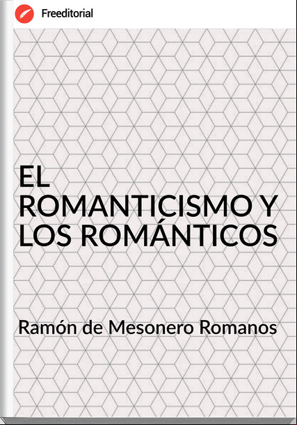  Ramón de Mesonero Romanos  - EL ROMANTICISMO Y LOS ROMÁNTICOS