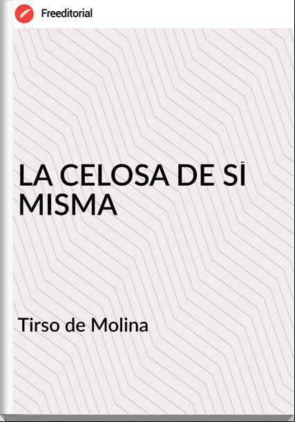  Tirso de Molina  - LA CELOSA DE SÍ MISMA