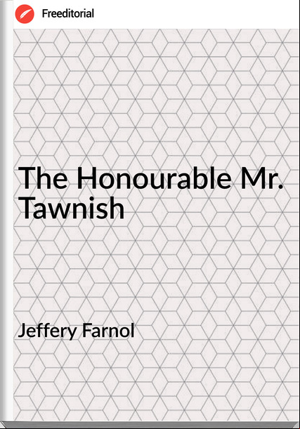 Jeffery Farnol - The Honourable Mr. Tawnish