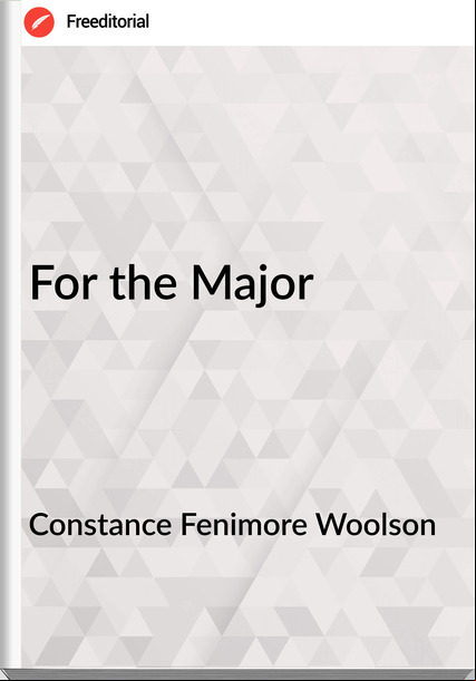 Constance Fenimore Woolson - For the Major