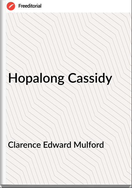 Clarence Edward Mulford - Hopalong Cassidy