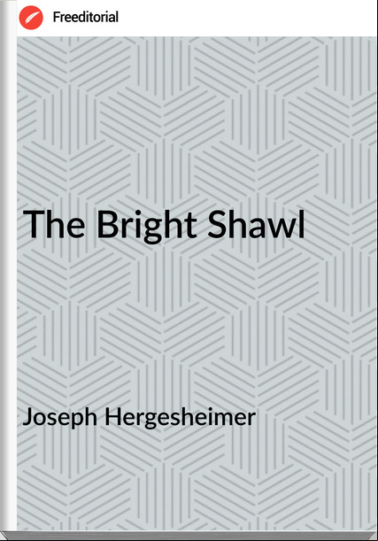 Joseph Hergesheimer - The Bright Shawl