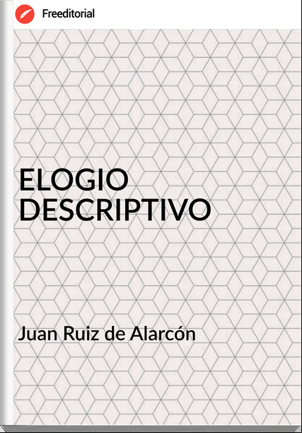  Juan Ruiz de Alarcón  - ELOGIO DESCRIPTIVO
