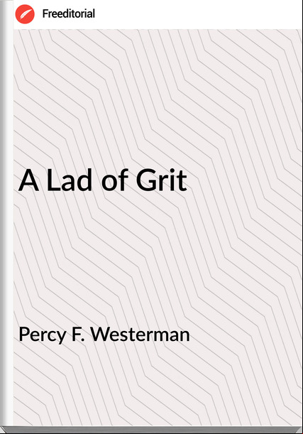 Percy F. Westerman - A Lad of Grit