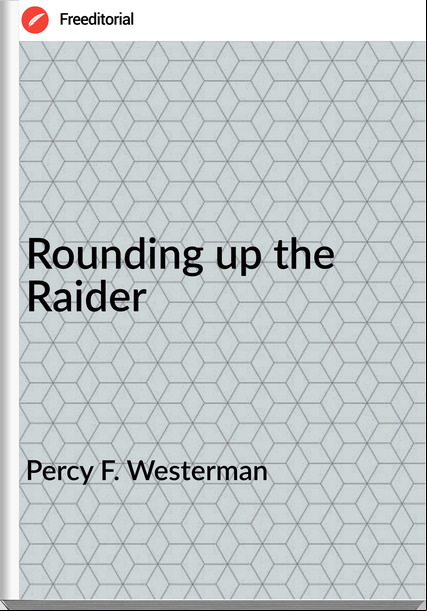 Percy F. Westerman - Rounding up the Raider