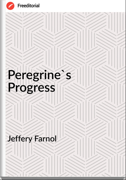 Jeffery Farnol - Peregrine's Progress
