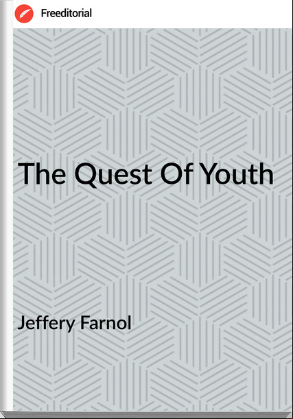 Jeffery Farnol - The Quest Of Youth