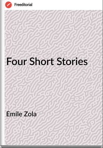 Émile Zola  - Four Short Stories