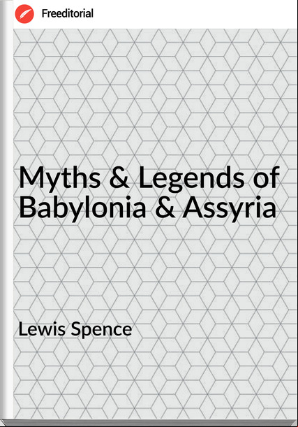 Lewis Spence Myths & Legends of Babylonia & Assyria