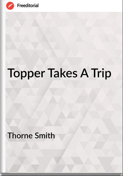 Thorne Smith Topper Takes A Trip