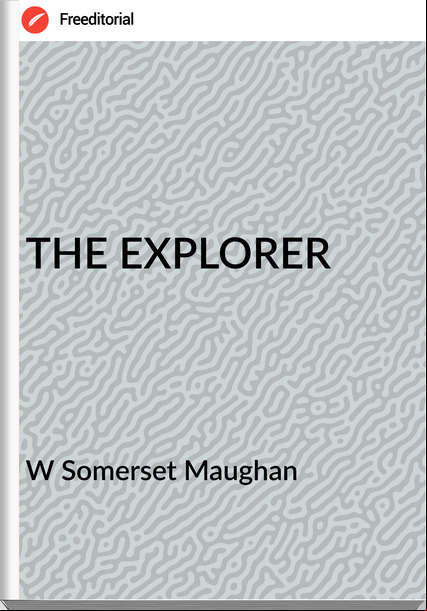 W Somerset Maughan THE EXPLORER