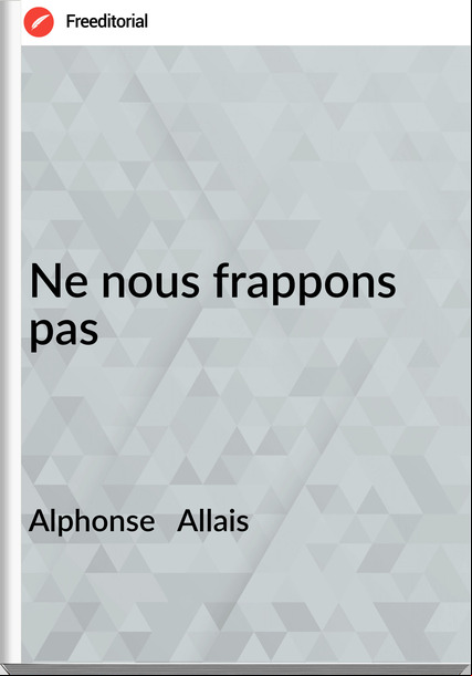 Alphonse   Allais - Ne nous frappons pas