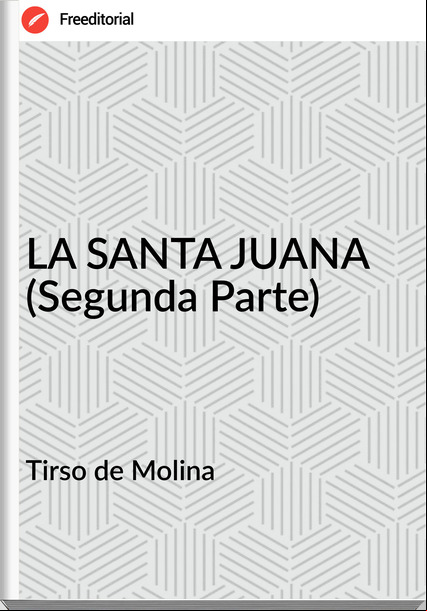  Tirso de Molina  - LA SANTA JUANA  (Segunda Parte)
