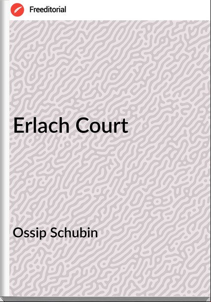 Ossip Schubin Erlach Court