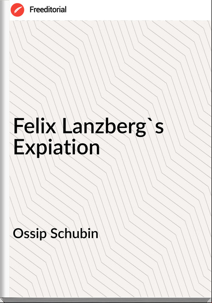 Ossip Schubin Felix Lanzberg's Expiation