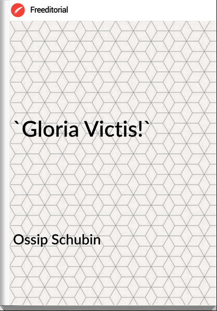 Ossip Schubin 'Gloria Victis!'