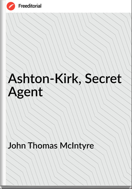 John Thomas McIntyre - Ashton-Kirk, Secret Agent