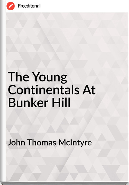 John Thomas McIntyre - The Young Continentals At Bunker Hill