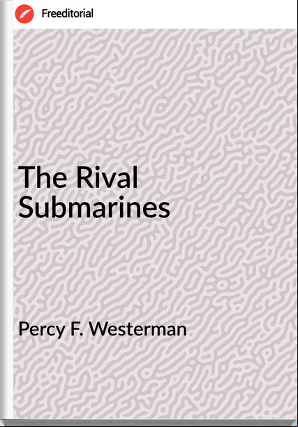 Percy F. Westerman - The Rival Submarines