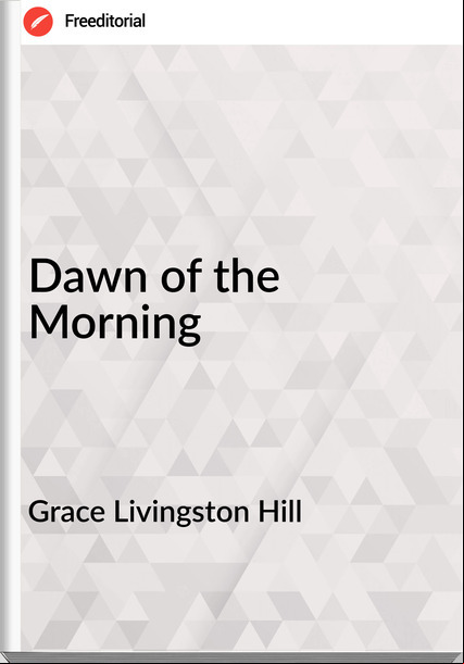 Grace Livingston Hill Dawn of the Morning