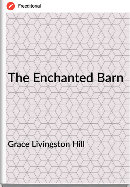 Grace Livingston Hill The Enchanted Barn