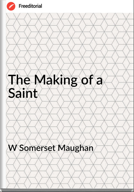 W Somerset Maughan - The Making of a Saint
