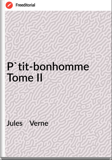 Jules    Verne - P'tit-bonhomme Tome II