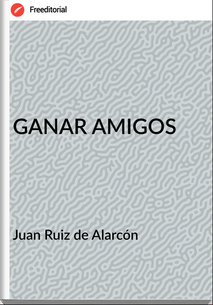 Juan Ruiz de Alarcón  - GANAR AMIGOS