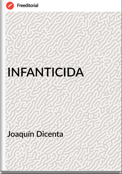 Joaquín Dicenta - INFANTICIDA