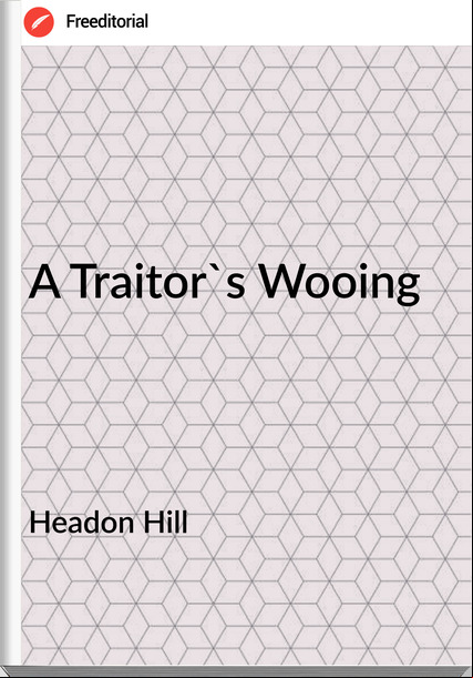 Headon Hill - A Traitor's Wooing