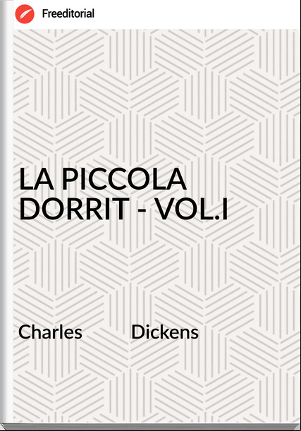Charles          Dickens - LA PICCOLA DORRIT - VOL.I