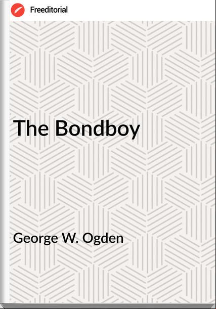 George W. Ogden The Bondboy