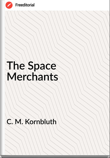 C. M. Kornbluth - The Space Merchants
