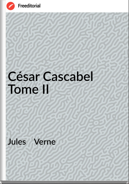 Jules    Verne - César Cascabel Tome II