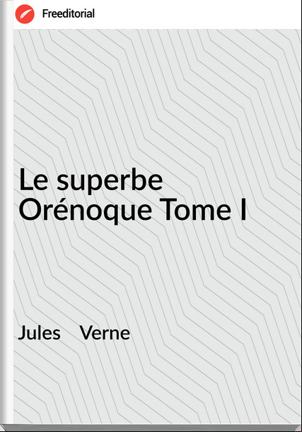 Jules    Verne - Le superbe Orénoque Tome I