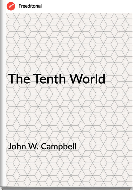 John W. Campbell  - The Tenth World