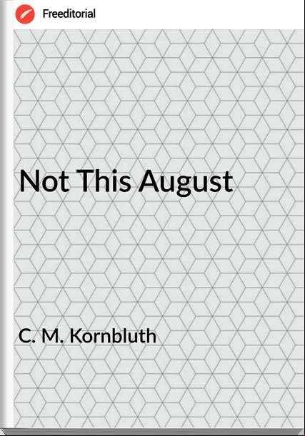 C. M. Kornbluth - Not This August