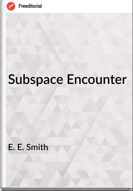 E. E. Smith - Subspace Encounter