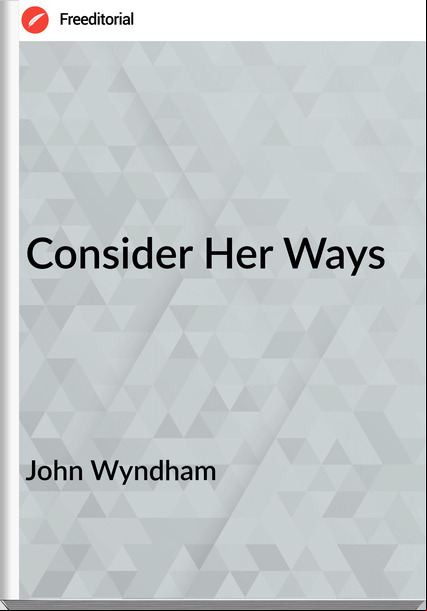  John Wyndham - Consider Her Ways