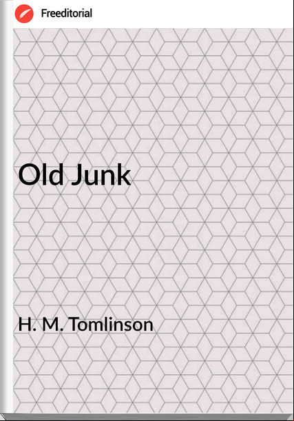 H. M. Tomlinson - Old Junk