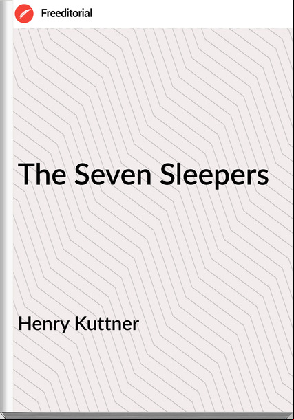 Henry Kuttner - The Seven Sleepers